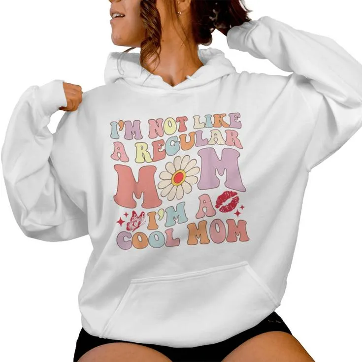 I'm Not Like A Regular Mom I'm A Cool Mom For Mom Mommy Women Hoodie