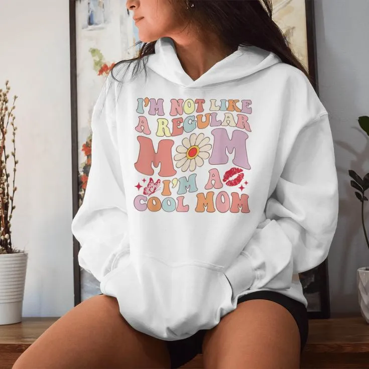 I'm Not Like A Regular Mom I'm A Cool Mom For Mom Mommy Women Hoodie